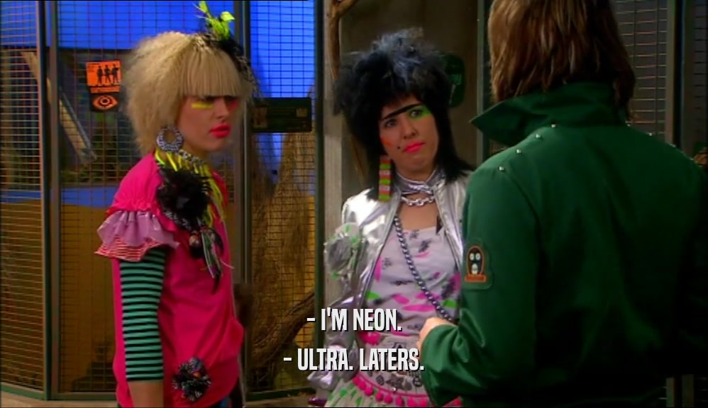 - I'M NEON.
 - ULTRA. LATERS.
 