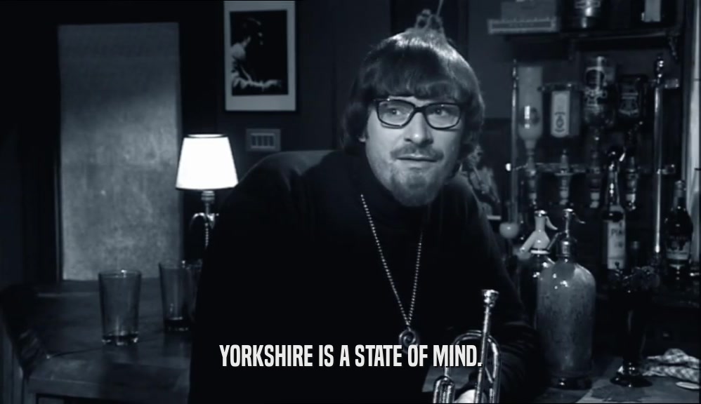YORKSHIRE IS A STATE OF MIND.  
