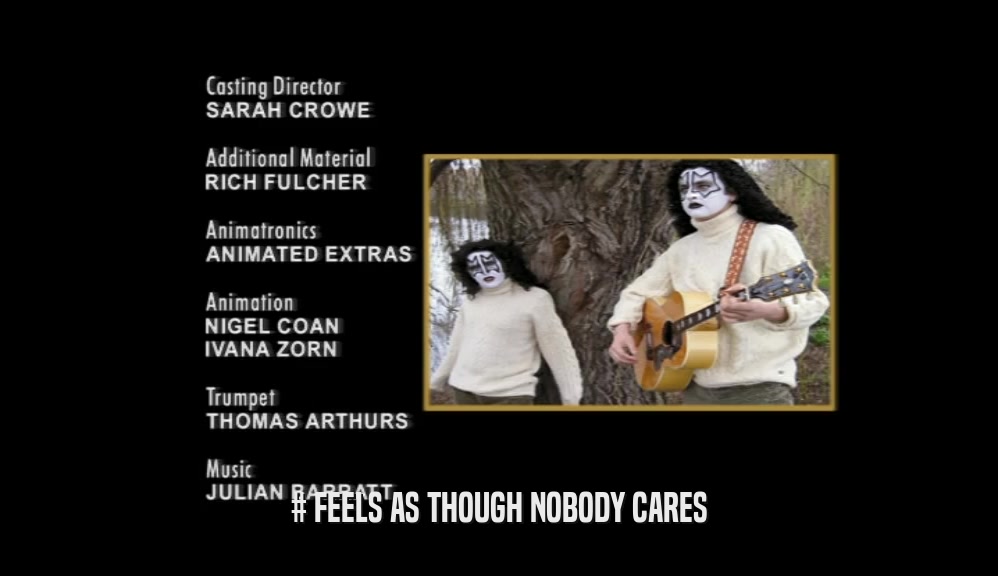 # FEELS AS THOUGH NOBODY CARES  