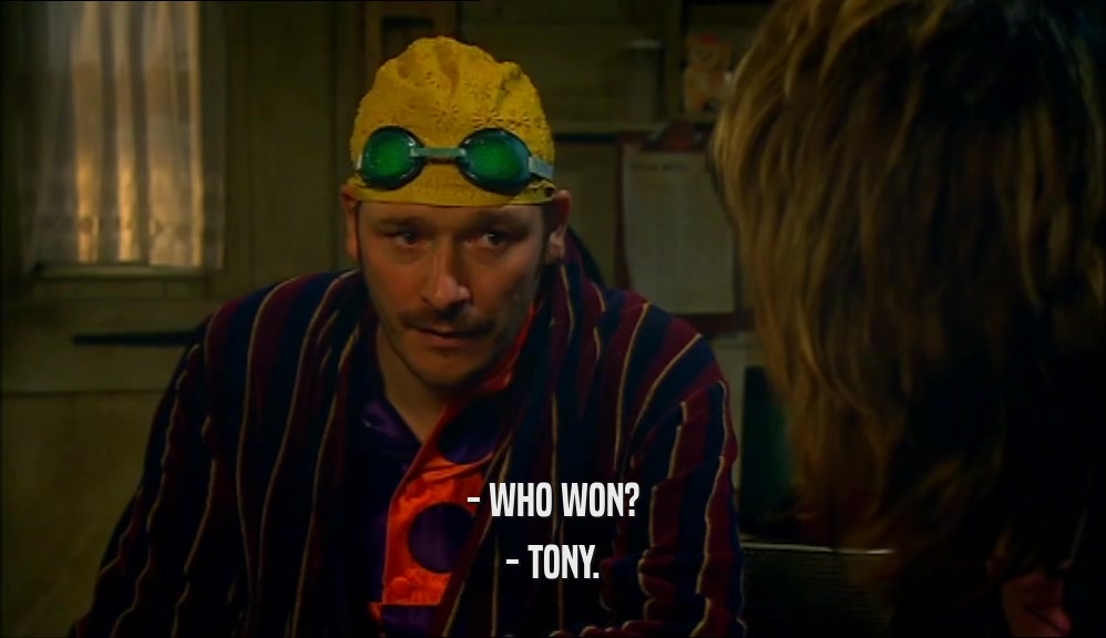 - WHO WON?
 - TONY.
 