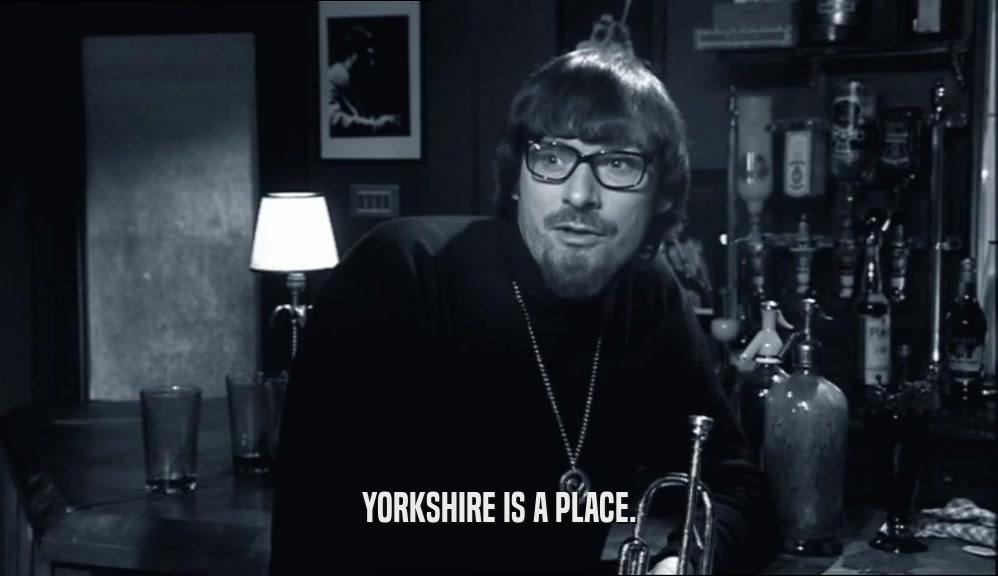 YORKSHIRE IS A PLACE.  