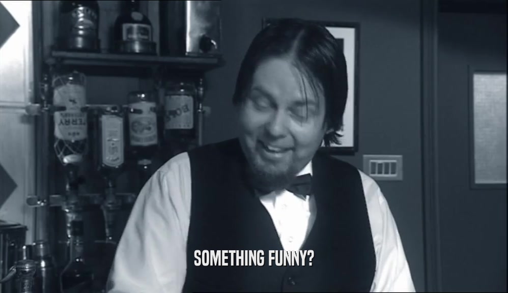 SOMETHING FUNNY?  