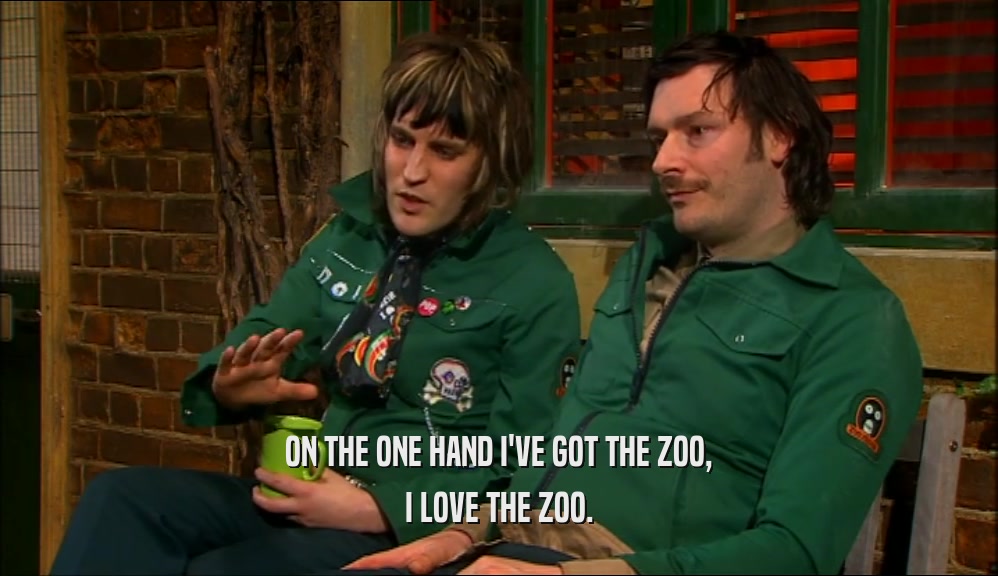 ON THE ONE HAND I'VE GOT THE ZOO, I LOVE THE ZOO. 