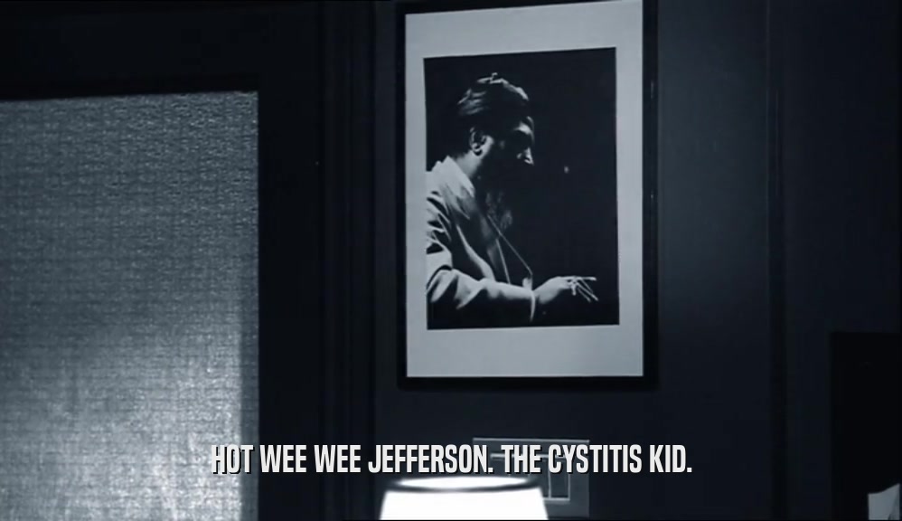 HOT WEE WEE JEFFERSON. THE CYSTITIS KID.
  