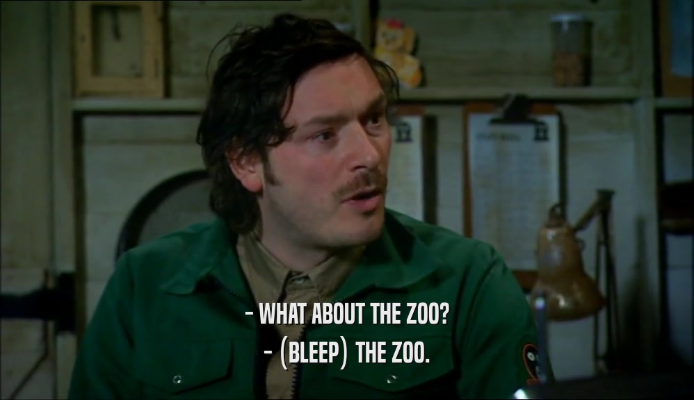 - WHAT ABOUT THE ZOO? - (BLEEP) THE ZOO. 