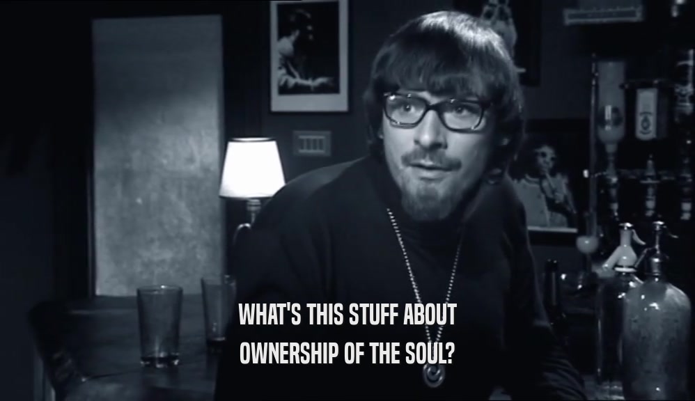 WHAT'S THIS STUFF ABOUT OWNERSHIP OF THE SOUL? 