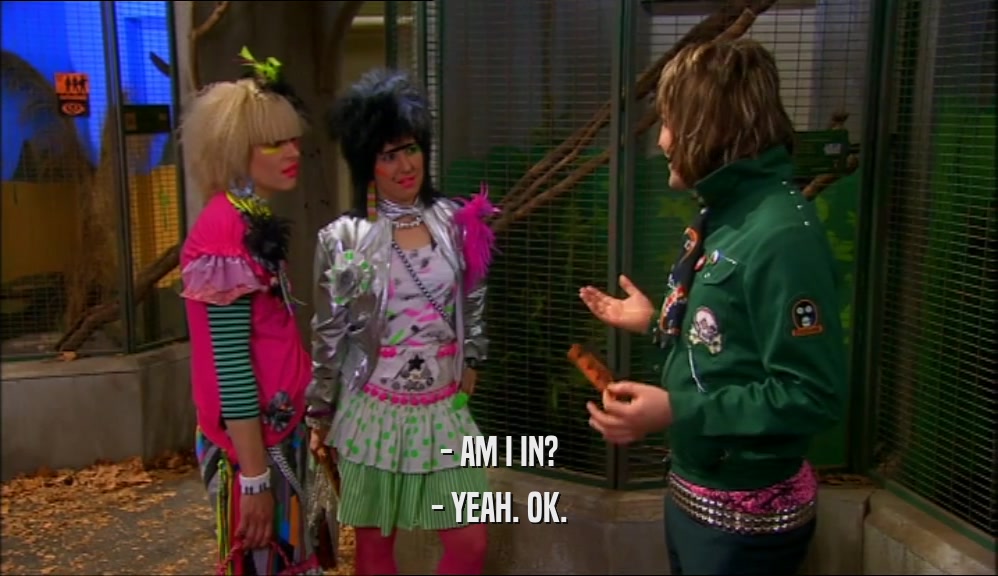 - AM I IN? - YEAH. OK. 