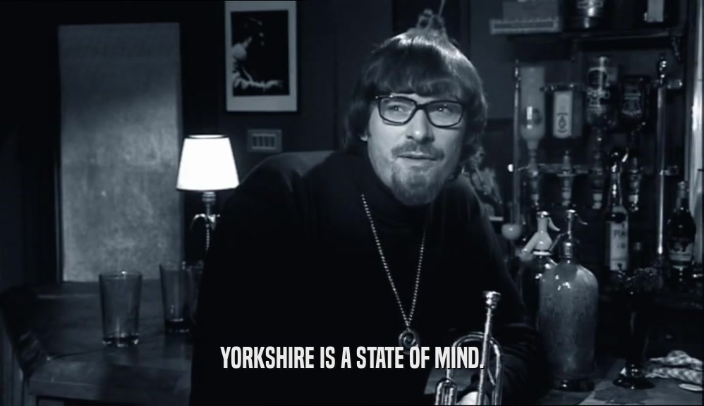 YORKSHIRE IS A STATE OF MIND.  