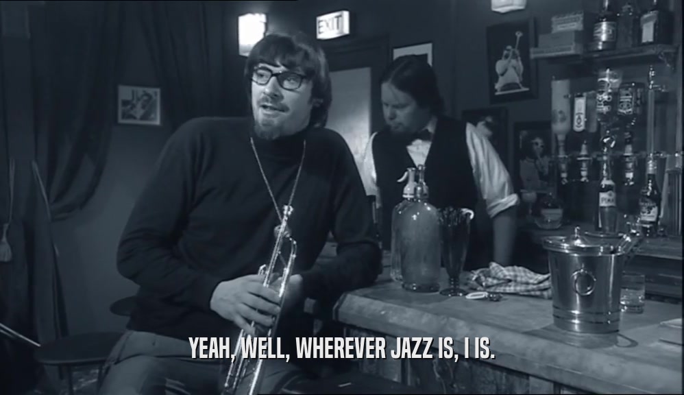 YEAH, WELL, WHEREVER JAZZ IS, I IS.  