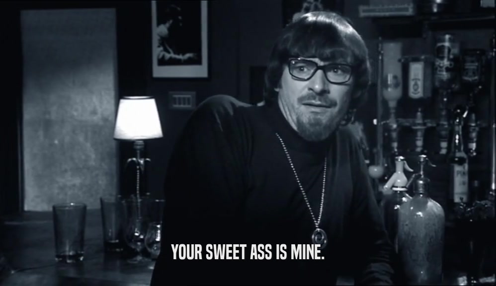 YOUR SWEET ASS IS MINE.  
