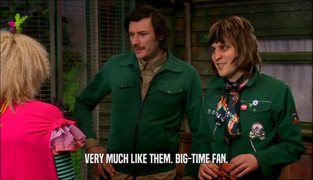 VERY MUCH LIKE THEM. BIG-TIME FAN.  