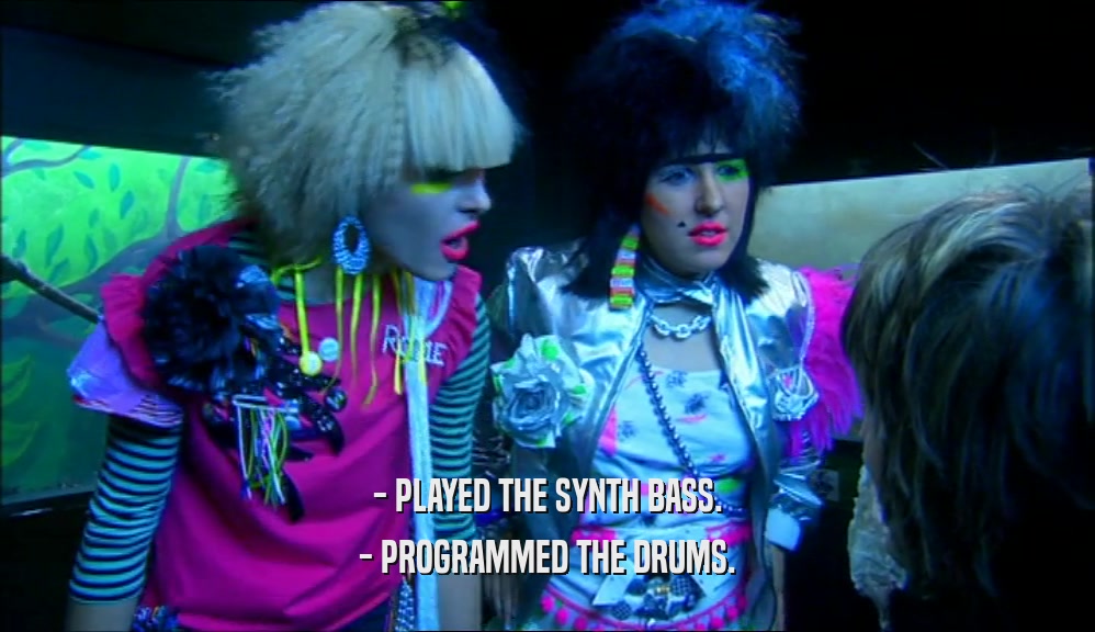 - PLAYED THE SYNTH BASS. - PROGRAMMED THE DRUMS. 