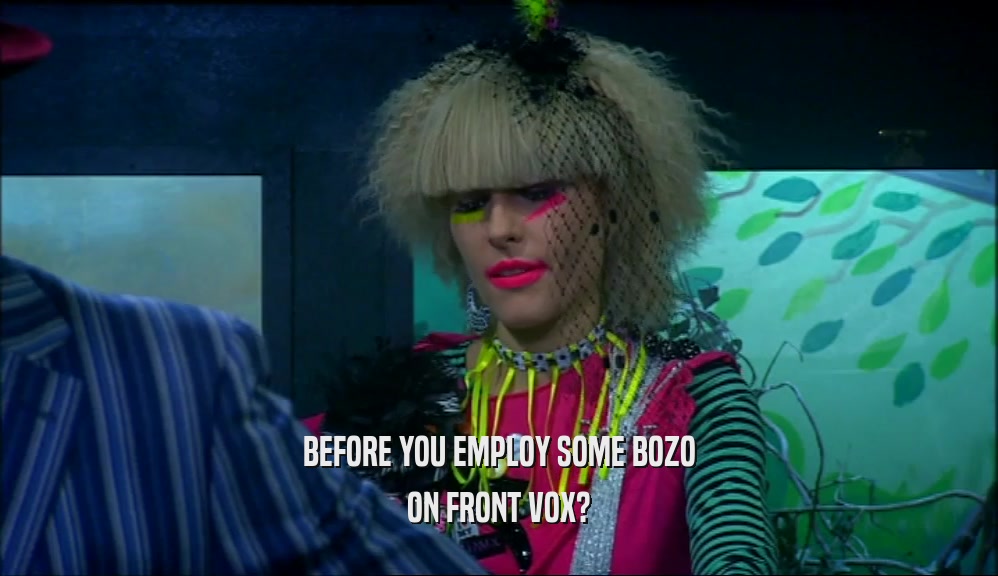 BEFORE YOU EMPLOY SOME BOZO ON FRONT VOX? 