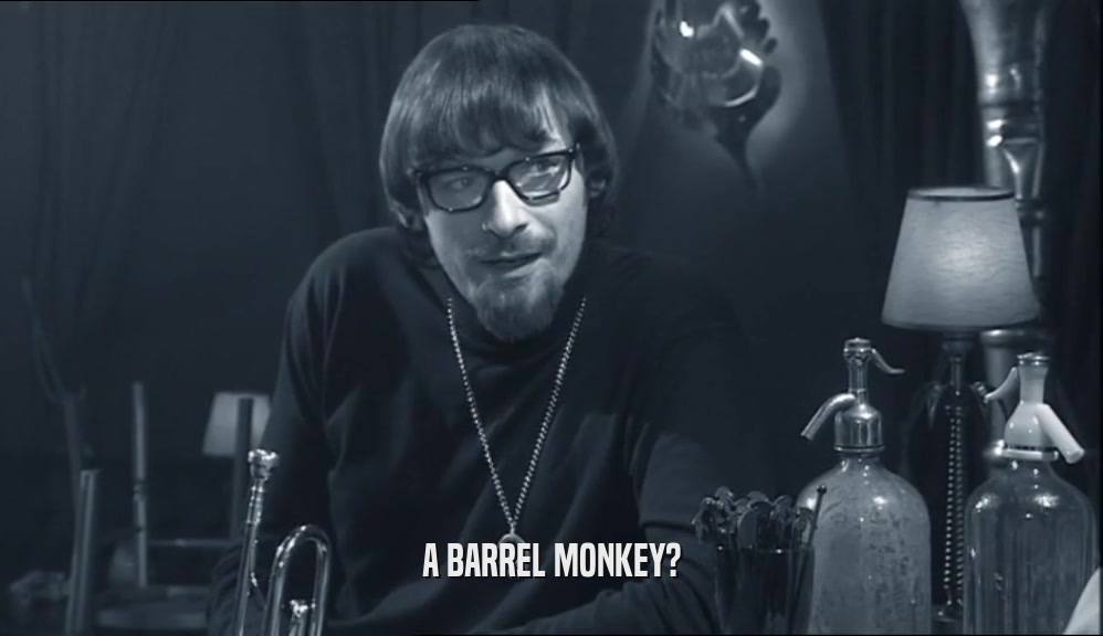 A BARREL MONKEY?
  