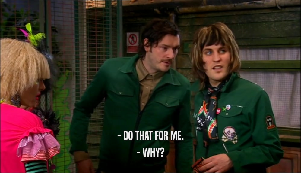 - DO THAT FOR ME. - WHY? 