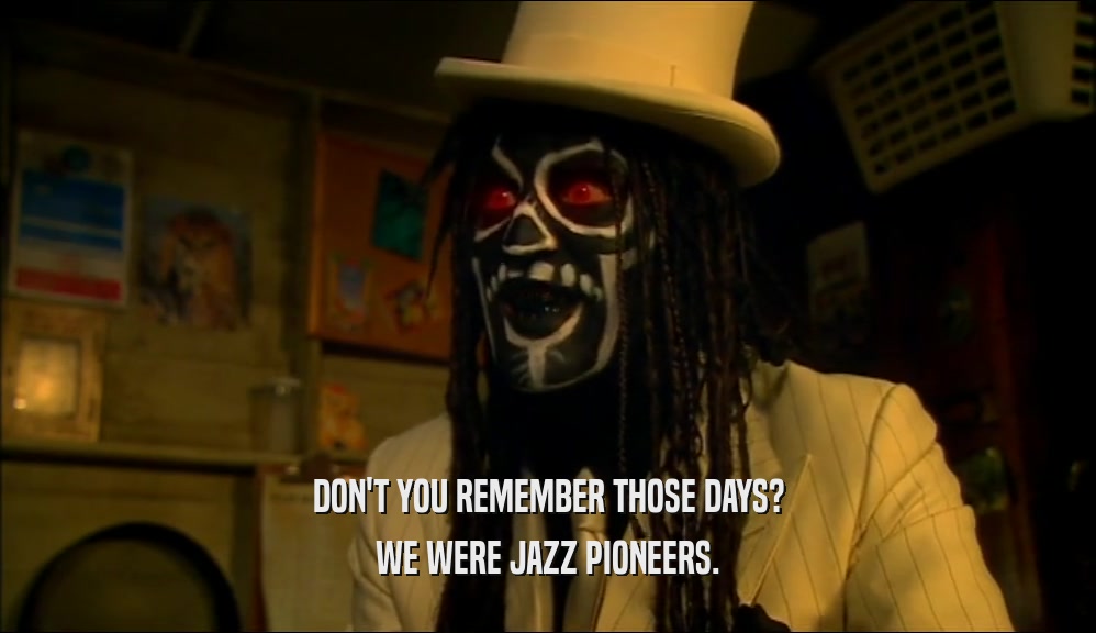 DON'T YOU REMEMBER THOSE DAYS? WE WERE JAZZ PIONEERS. 
