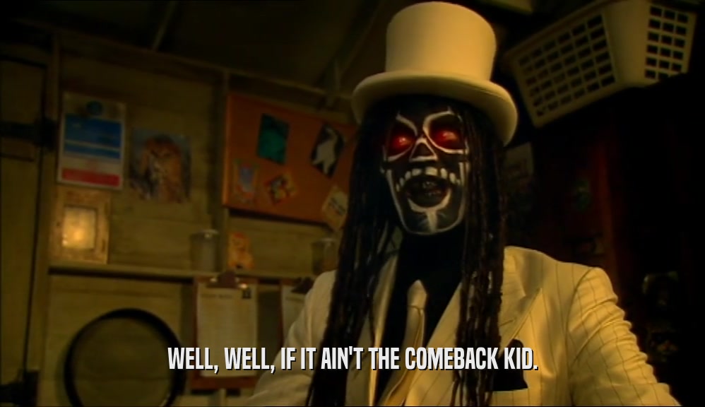 WELL, WELL, IF IT AIN'T THE COMEBACK KID.  