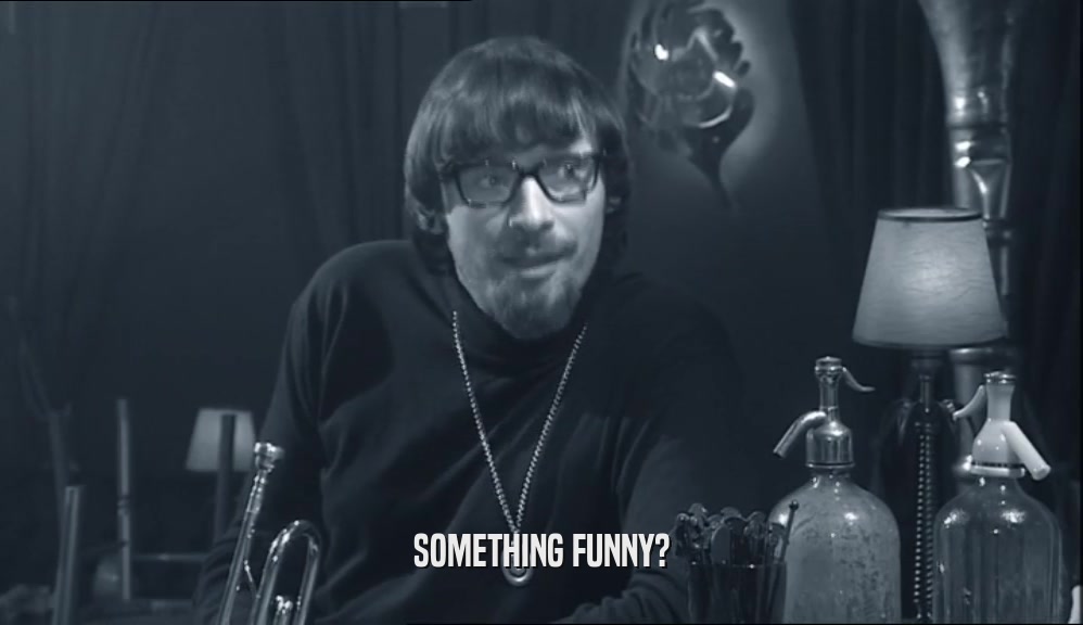 SOMETHING FUNNY?  