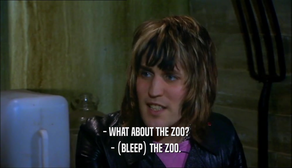 - WHAT ABOUT THE ZOO? - (BLEEP) THE ZOO. 