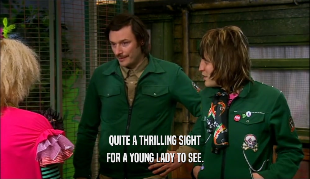 QUITE A THRILLING SIGHT FOR A YOUNG LADY TO SEE. 