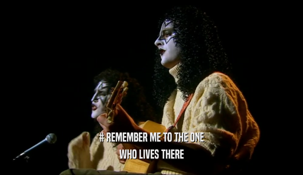 # REMEMBER ME TO THE ONE WHO LIVES THERE 