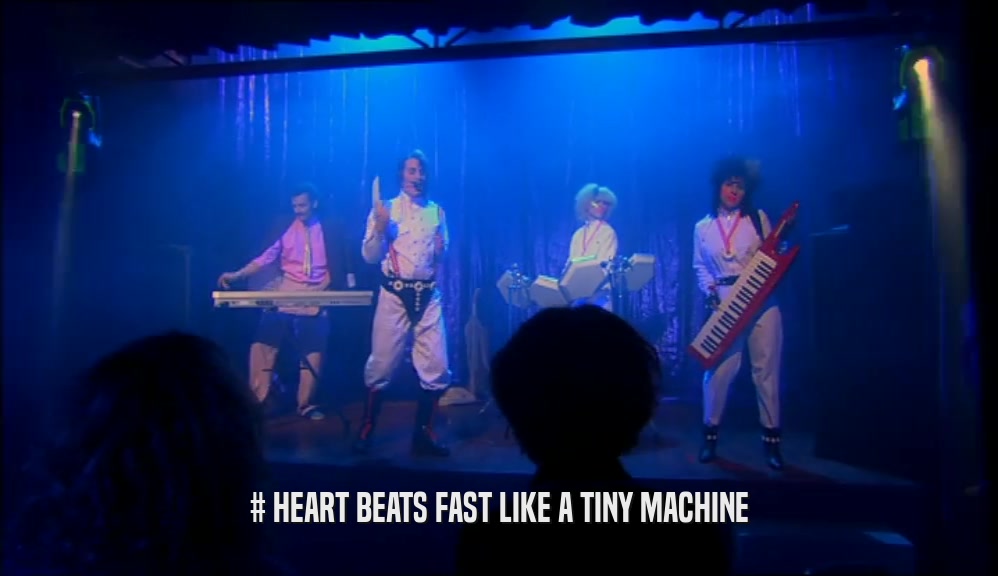 # HEART BEATS FAST LIKE A TINY MACHINE  