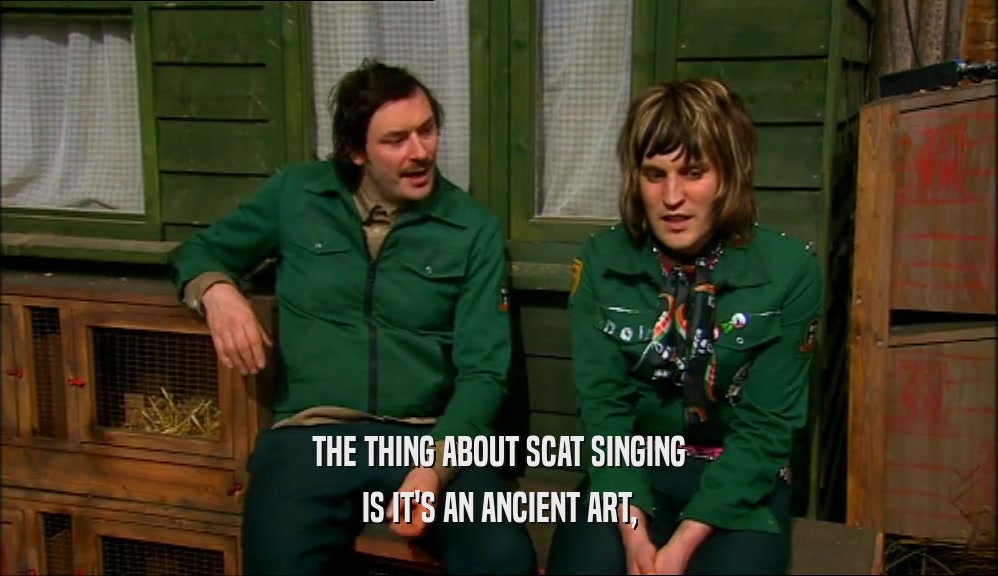 THE THING ABOUT SCAT SINGING IS IT'S AN ANCIENT ART, 