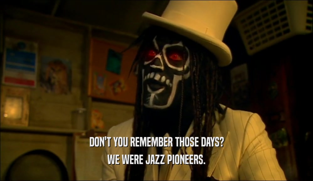 DON'T YOU REMEMBER THOSE DAYS? WE WERE JAZZ PIONEERS. 