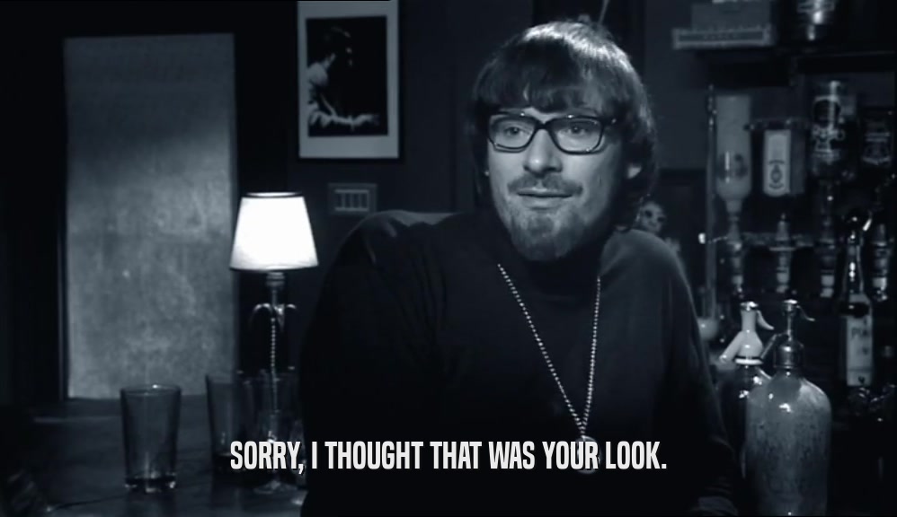 SORRY, I THOUGHT THAT WAS YOUR LOOK.  