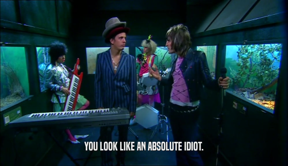 YOU LOOK LIKE AN ABSOLUTE IDIOT.  