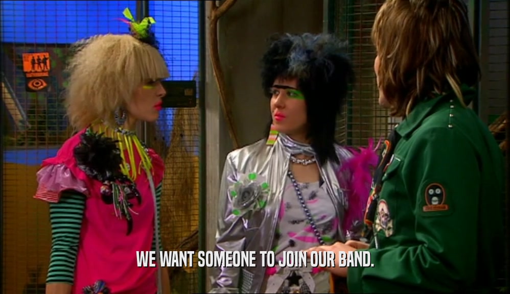 WE WANT SOMEONE TO JOIN OUR BAND.  