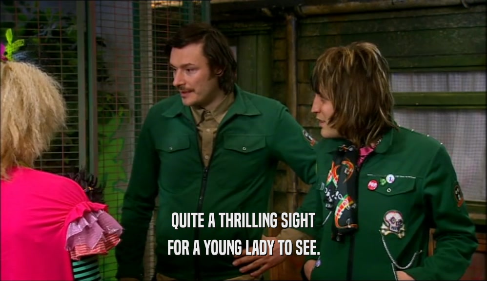 QUITE A THRILLING SIGHT FOR A YOUNG LADY TO SEE. 