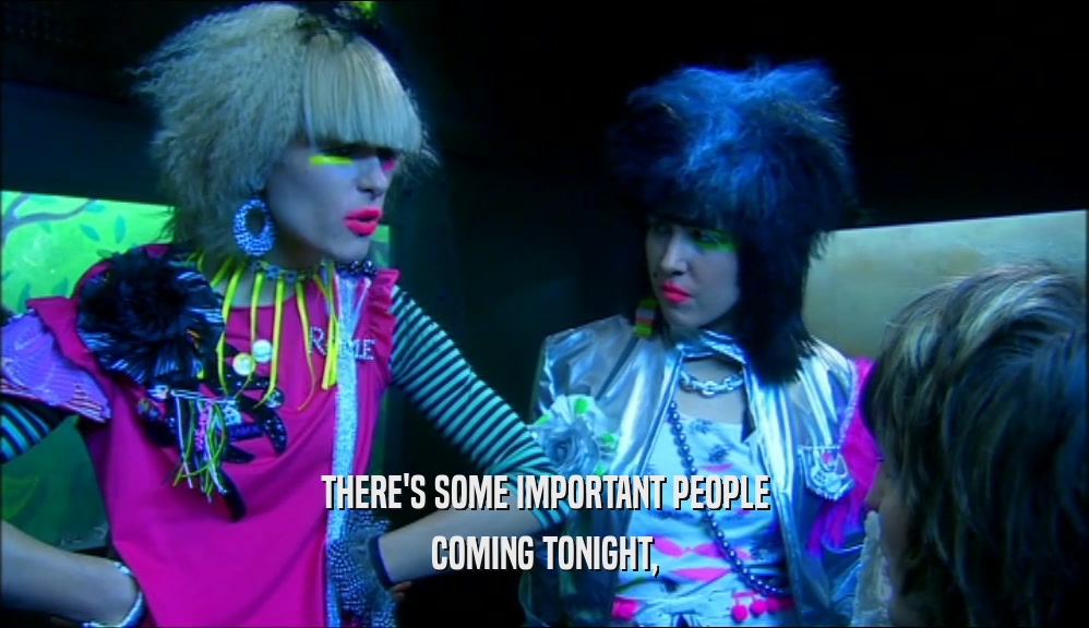 THERE'S SOME IMPORTANT PEOPLE COMING TONIGHT, 