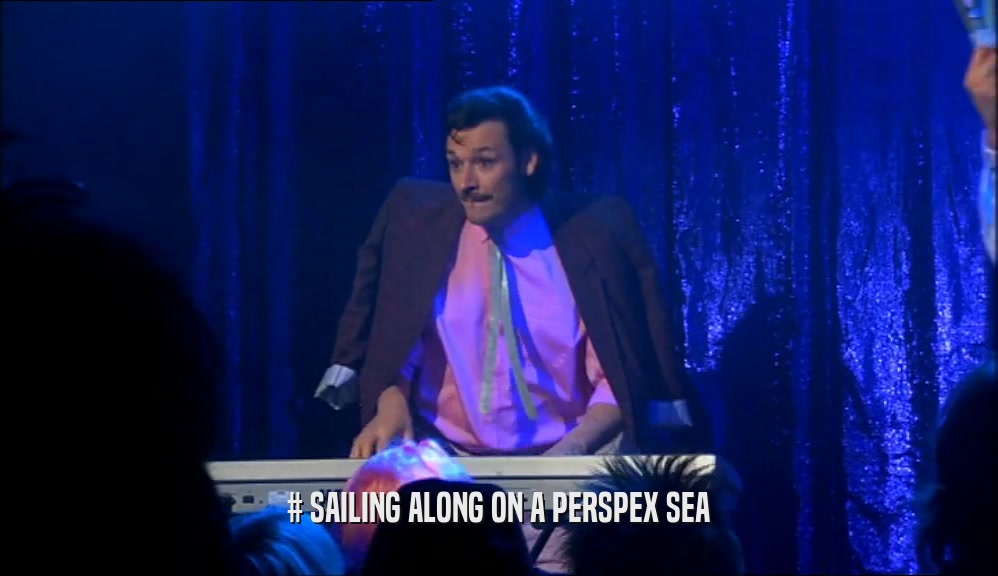 # SAILING ALONG ON A PERSPEX SEA  