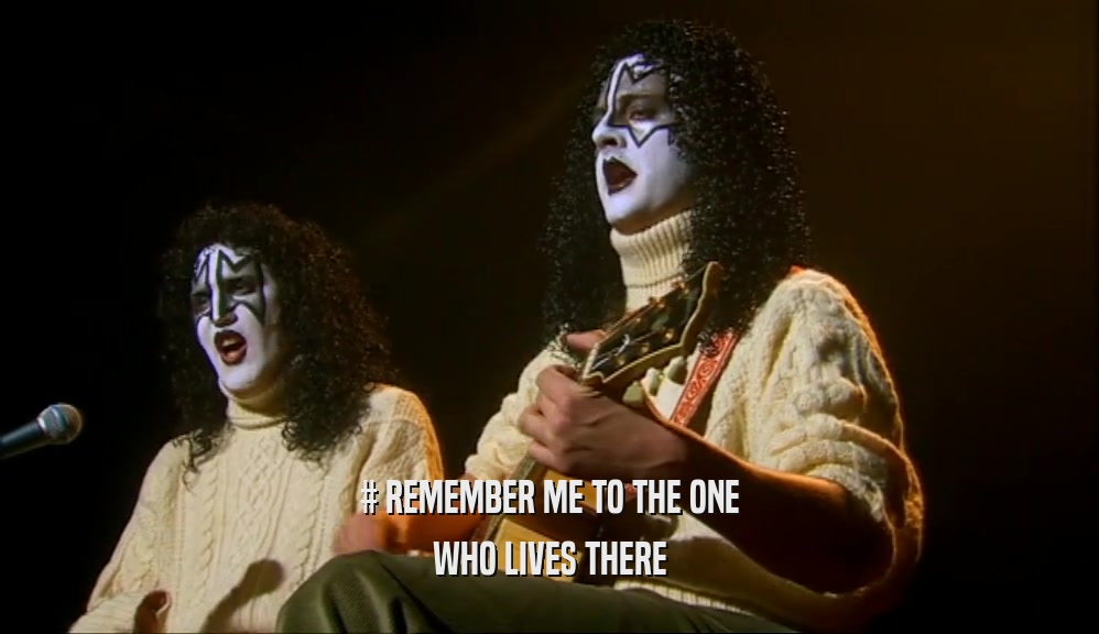 # REMEMBER ME TO THE ONE WHO LIVES THERE 