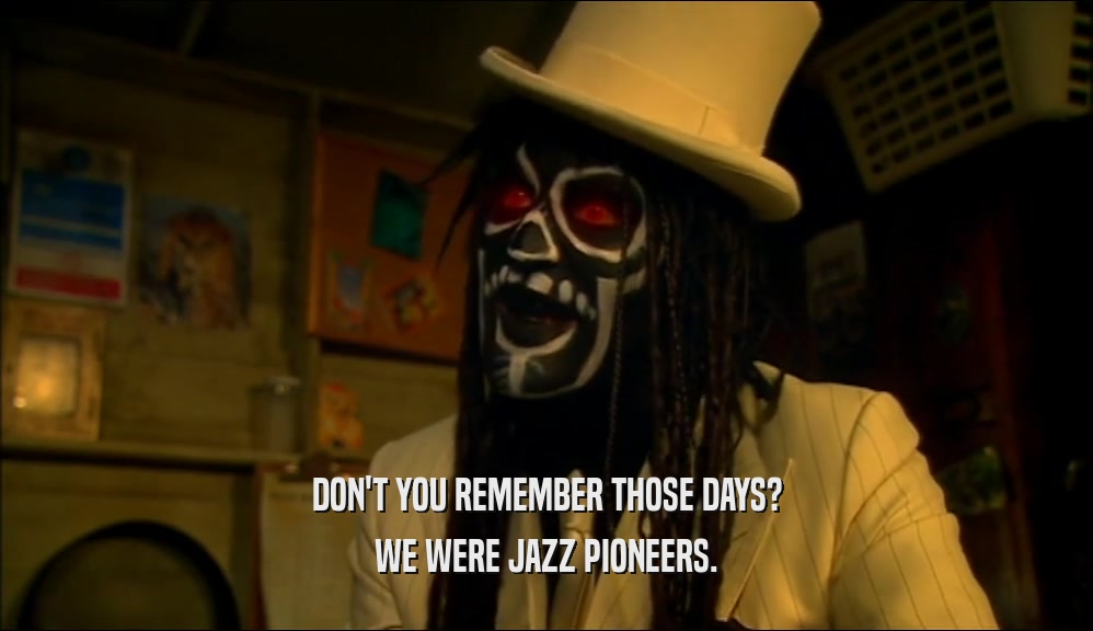 DON'T YOU REMEMBER THOSE DAYS? WE WERE JAZZ PIONEERS. 