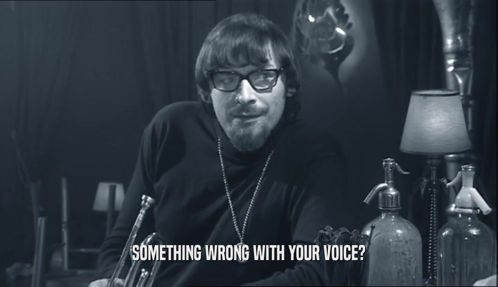 SOMETHING WRONG WITH YOUR VOICE?  