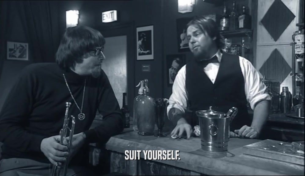 SUIT YOURSELF.  