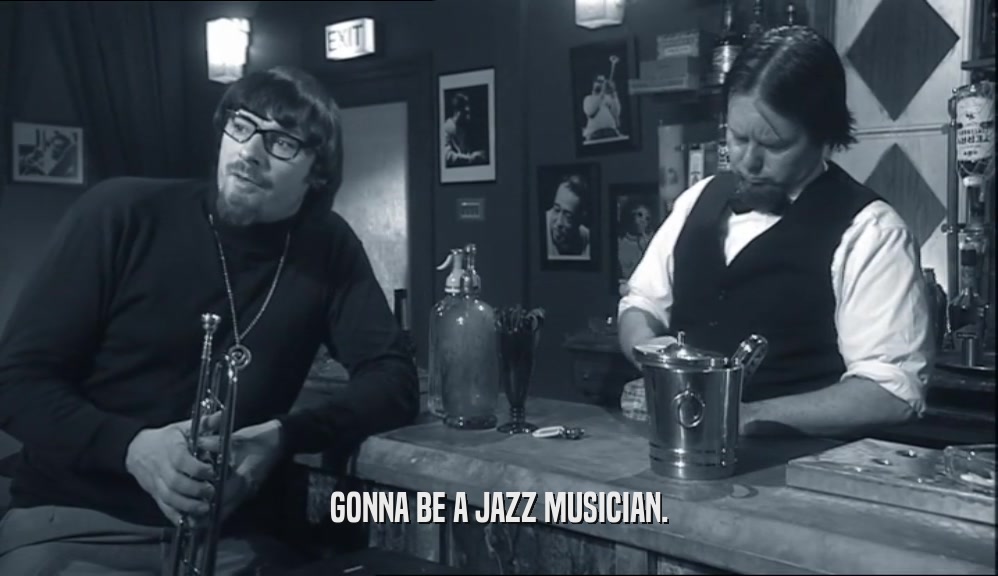 GONNA BE A JAZZ MUSICIAN.  