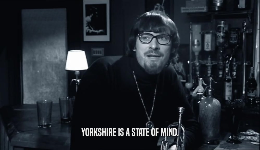YORKSHIRE IS A STATE OF MIND.  