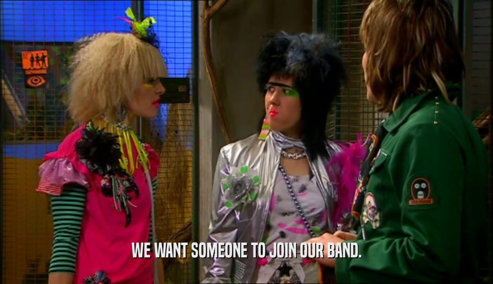WE WANT SOMEONE TO JOIN OUR BAND.  