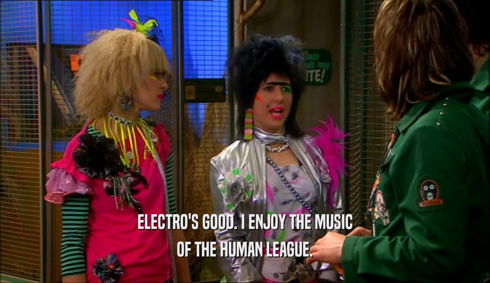 ELECTRO'S GOOD. I ENJOY THE MUSIC OF THE HUMAN LEAGUE. 