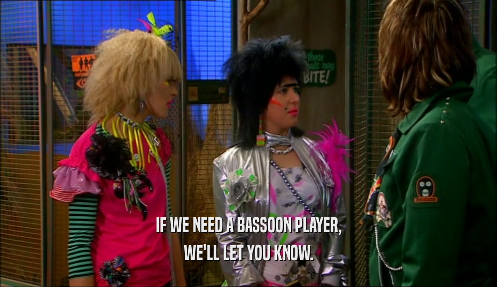IF WE NEED A BASSOON PLAYER, WE'LL LET YOU KNOW. 