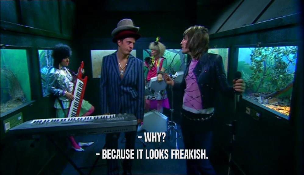 - WHY? - BECAUSE IT LOOKS FREAKISH. 