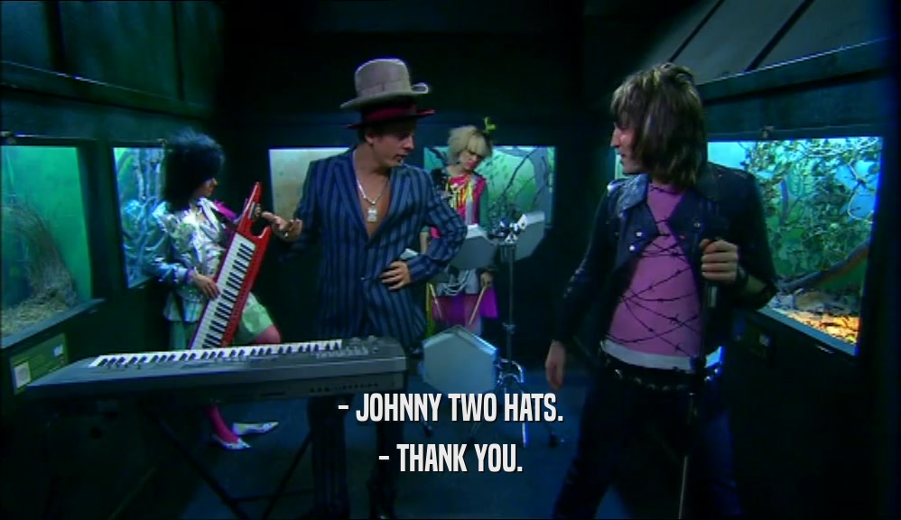 - JOHNNY TWO HATS.
 - THANK YOU.
 