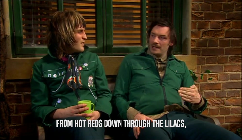 FROM HOT REDS DOWN THROUGH THE LILACS,  