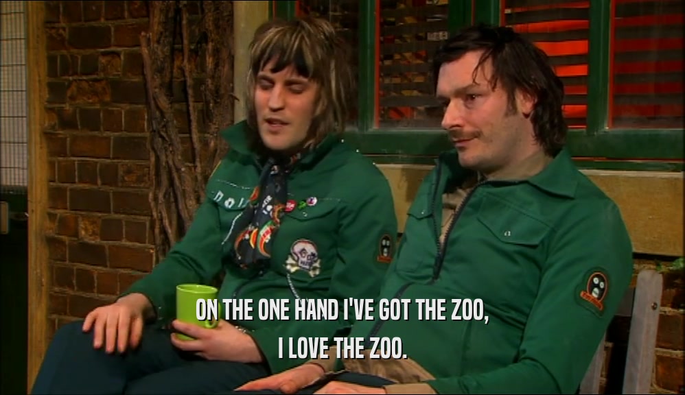 ON THE ONE HAND I'VE GOT THE ZOO, I LOVE THE ZOO. 