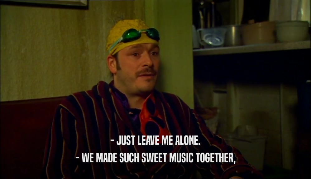 - JUST LEAVE ME ALONE. - WE MADE SUCH SWEET MUSIC TOGETHER, 