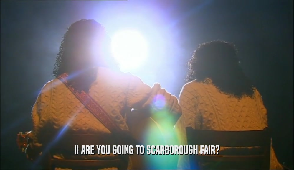 # ARE YOU GOING TO SCARBOROUGH FAIR?  