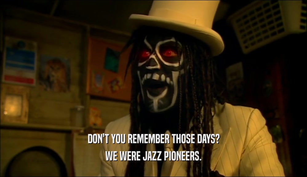DON'T YOU REMEMBER THOSE DAYS? WE WERE JAZZ PIONEERS. 